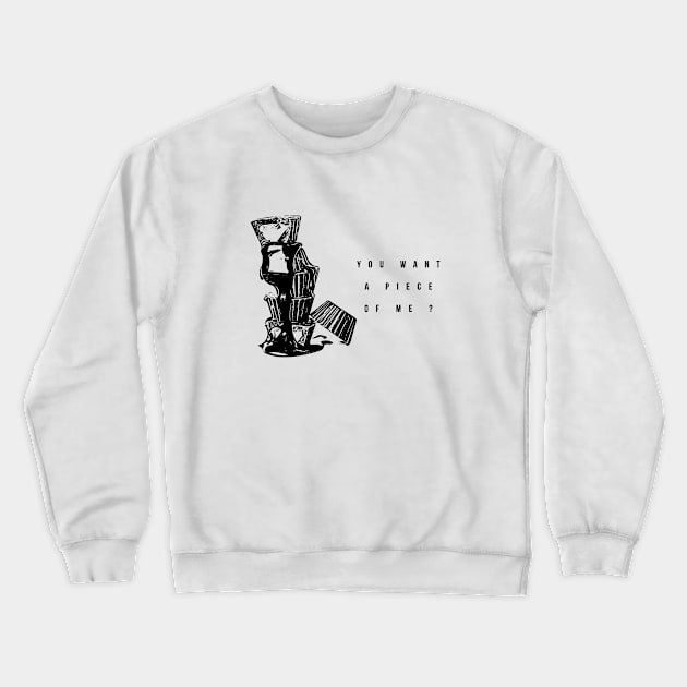 you want a piece of me ? Crewneck Sweatshirt by Musers Apparel